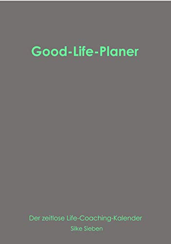 Good-Life-Planer: Der zeitlose Life-Coaching Kalender (Der Good-Life-Planer)