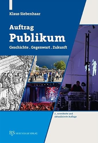 Auftrag Publikum: Geschichte. Gegenwart. Zukunft von B & S Siebenhaar Verlag OHG