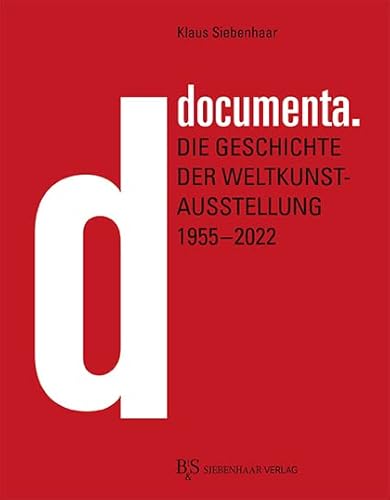 documenta.: Die Geschichte der Weltkunstausstellung 1955–2022 von B&S Siebenhaar Verlag
