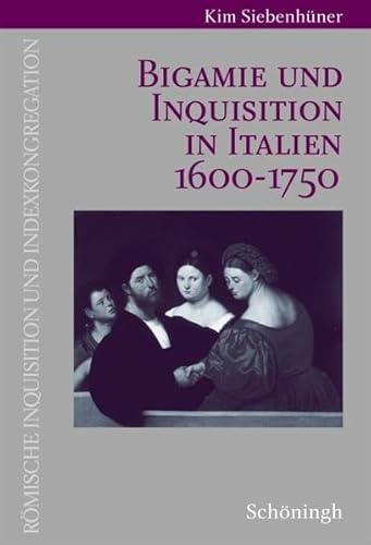 Bigamie und Inquisition in Italien 1600-1750. Römische Inquisition und Indexkongregation: Diss. von Brill | Schöningh