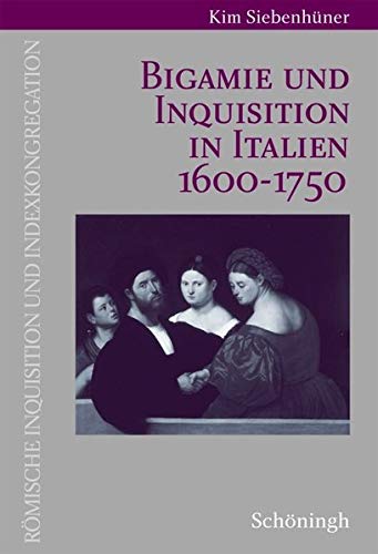 Bigamie und Inquisition in Italien 1600-1750. Römische Inquisition und Indexkongregation: Diss.