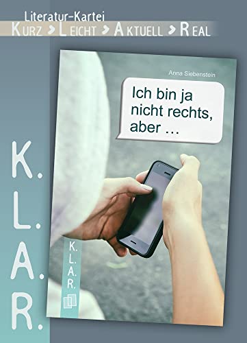 Ich bin ja nicht rechts, aber …: Klasse 7-10 (K.L.A.R. - Literatur-Kartei) von Verlag An Der Ruhr