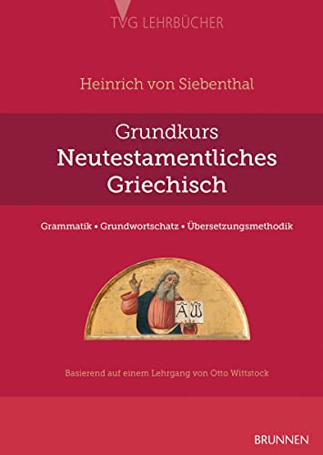Grundkurs Neutestamentliches Griechisch: Grammatik - Grundwortschatz - Übersetzungsmethodik (TVG - Lehrbücher)