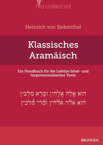 Klassisches Aramäisch: Ein Handbuch für die Lektüre bibel- und targumaramäischer Texte (TVG - Lehrbücher)
