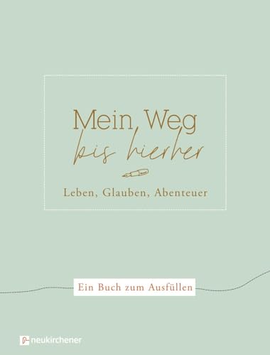 Mein Weg bis hierher: Leben, Glauben, Abenteuer. Ein Buch zum Ausfüllen Mein Weg bis hierher: Leben, Glauben, Abenteuer. Ein Buch zum Ausfüllen