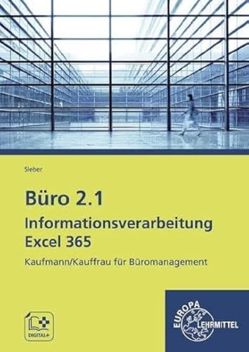 Büro 2.1 – Informationsverarbeitung Excel 365: Kaufmann/Kauffrau für Büromanagement (Büro 2.1 - Lehrwerke für die Berufsausbildung) Büro 2.1 – Informationsverarbeitung Excel 365: Kaufmann/Kauffrau für Büromanagement (Büro 2.1 - Lehrwerke für die Berufsausbildung)