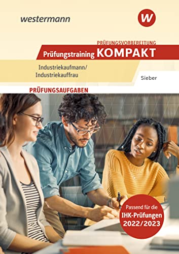 Prüfungsvorbereitung Prüfungstraining KOMPAKT - Industriekaufmann/Industriekauffrau (Prüfungswissen kompakt: Industriekaufmann/Industriekauffrau)