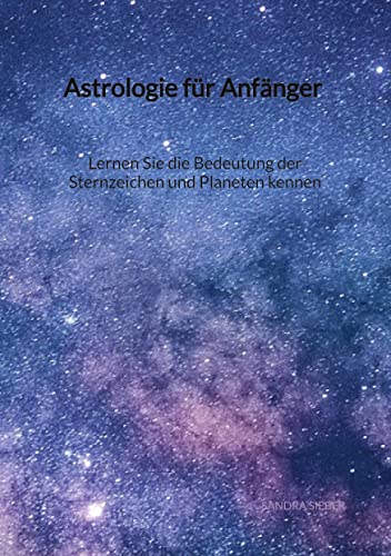 Astrologie für Anfänger - Lernen Sie die Bedeutung der Sternzeichen und Planeten kennen von Jaltas Books