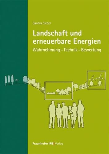 Landschaft und erneuerbare Energien.: Wahrnehmung – Technik – Bewertung. von Fraunhofer IRB Verlag