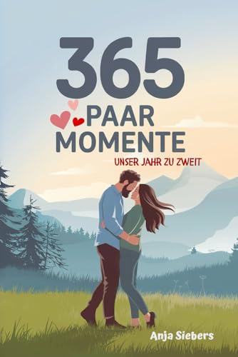 365 Paar Momente - unser Jahr zu zweit: 365 Impulse und Ideen zur Vertiefung der Partnerschaft von Independently published