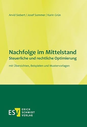 Nachfolge im Mittelstand - - - Steuerliche und rechtliche Optimierung: mit Übersichten, Beispielen und Mustervorlagen