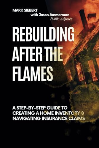 Rebuilding After the Flames: A Step-by-Step Guide to Creating a Home Inventory and Navigating Insurance Claims von Independently published