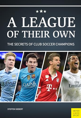 A League Of Their Own: The Secrets Of Club Soccer Champions von Meyer & Meyer Sport