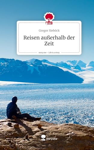 Reisen außerhalb der Zeit. Life is a Story - story.one von story.one publishing