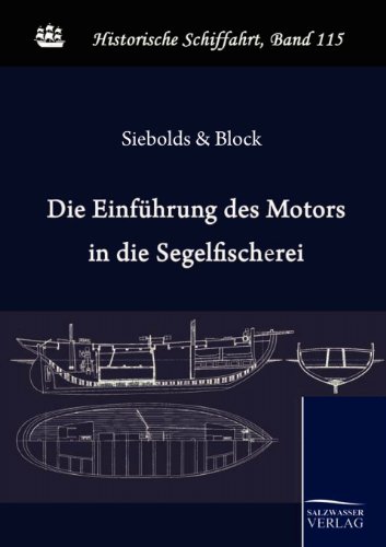 Die Einführung des Motors in die deutsche Segelfischerei Die Einführung des Motors in die deutsche Segelfischerei von Salzwasser-Verlag GmbH