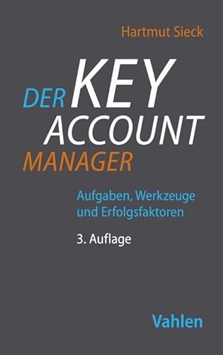 Der Key Account Manager: Aufgaben, Werkzeuge und Erfolgsfaktoren von Vahlen