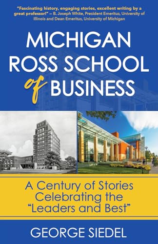 Michigan Ross School of Business: A Century of Stories Celebrating the "Leaders and Best" von Van Rye Publishing, LLC