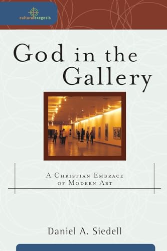 God in the Gallery: A Christian Embrace of Modern Art (Cultural Exegesis) von Baker Academic