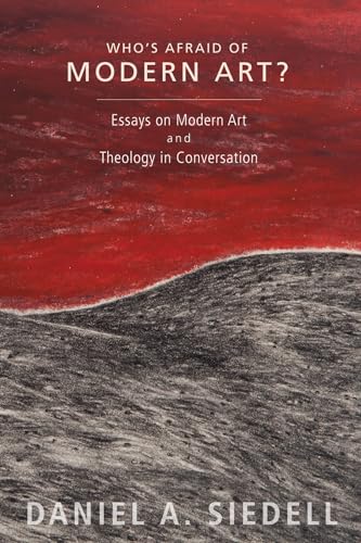 Who's Afraid of Modern Art?: Essays on Modern Art and Theology in Conversation von Cascade Books