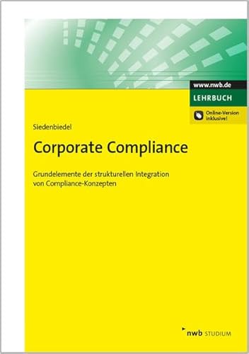 Corporate Compliance: Grundelemente der strukturellen Integration von Compliance-Konzepten. (NWB Studium Betriebswirtschaft)