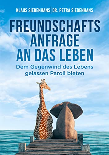 FREUNDSCHAFTSANFRAGE AN DAS LEBEN: Dem Gegenwind des Lebens gelassen Paroli bieten von tredition