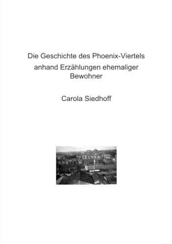 Die Geschichte des Phoenix-Viertels: anhand von Erzählungen ehemaliger Bewohner