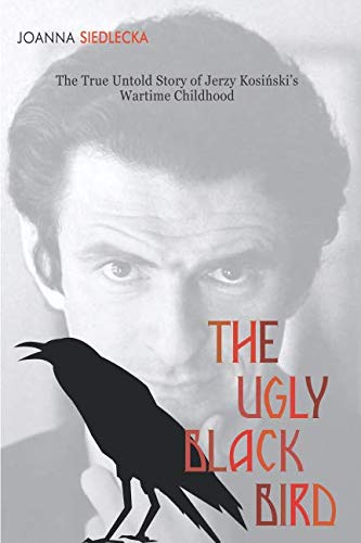 The Ugly Black Bird: The Real Story of Jerzy Kosiński’s Wartime Childhood von Leopolis Press