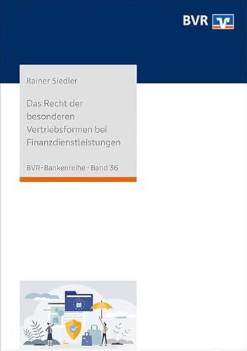 Das Recht der besonderen Vertriebsformen bei Finanzdienstleistungen: Präsenzvertrieb, Außergeschäftsraumvertrieb, Fernabsatz und elektronischer Geschäftsverkehr (BVR-Bankenreihe) von DG Nexolution