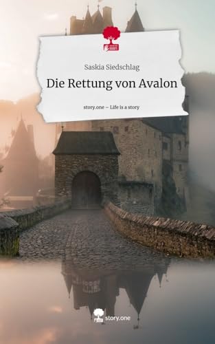 Die Rettung von Avalon. Life is a Story - story.one: DE Die Rettung von Avalon. Life is a Story - story.one: DE von story.one publishing