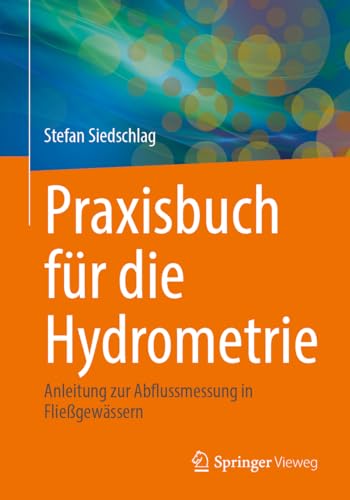 Praxisbuch für die Hydrometrie: Anleitung zur Abflussmessung in Fließgewässern von Springer Vieweg