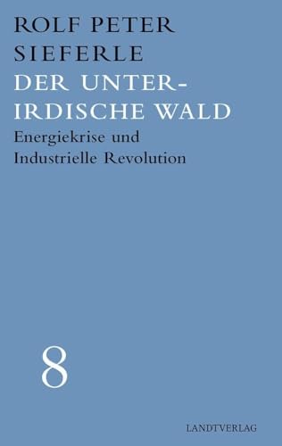 Der unterirdische Wald: Enegiekrise und Industrielle Revolution (Werkausgabe Rolf Peter Sieferle) von Manuscriptum / Manuscriptum Verlagsbuchhandlung Thomas Hoof e.K.