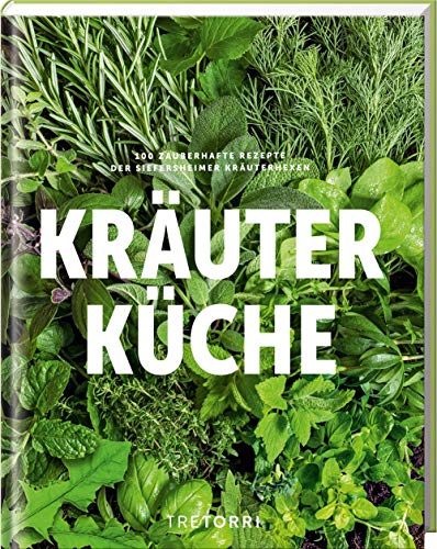 Kräuterküche: 100 zauberhafte Rezepte der Siefersheimer Kräuterhexen von Tre Torri Verlag GmbH