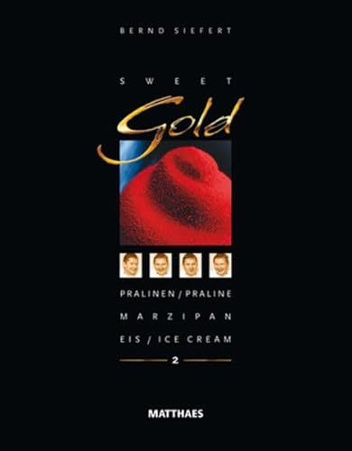 Sweet Gold 2: Pralinen/ Praline, Marzipan, Eis/ Ice Cream von Matthaes Verlag