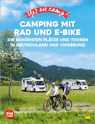 Yes we camp! Camping mit Rad und E-Bike: Die schönsten Plätze und Touren in Deutschland und Umgebung (PiNCAMP powered by ADAC) von ADAC Reiseführer, ein Imprint von GRÄFE UND UNZER Verlag GmbH