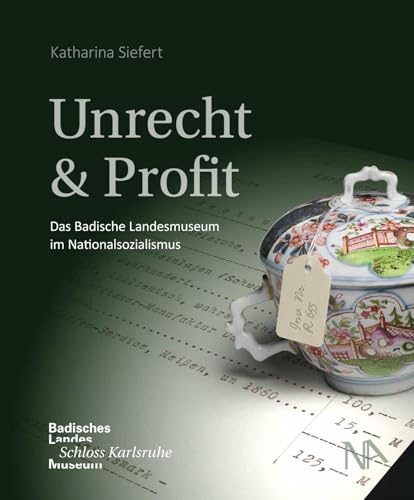 Unrecht & Profit: Das Badische Landesmuseum im Nationalsozialismus Unrecht & Profit: Das Badische Landesmuseum im Nationalsozialismus von Nünnerich-Asmus