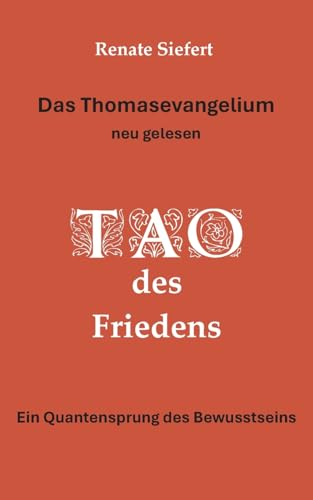 Das Thomasevangelium - neu gelesen: Tao des Friedens Ein Einweihungsweg, der Gegensätze verschmelzen lässt von BoD – Books on Demand
