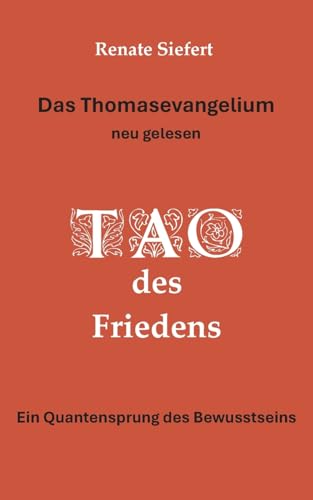 Das Thomasevangelium - neu gelesen: Tao des Friedens Ein Einweihungsweg, der Gegensätze verschmelzen lässt Das Thomasevangelium - neu gelesen: Tao des Friedens Ein Einweihungsweg, der Gegensätze verschmelzen lässt von Books on Demand