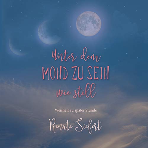 Unter dem Mond zu sein - wie still: Weisheit zu später Stunde