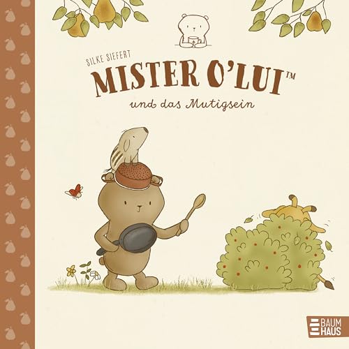 Mister O'Lui und das Mutigsein: Ein Bilderbuch, das Freundschaft und Selbstvertrauen stärkt ab 4 von Baumhaus