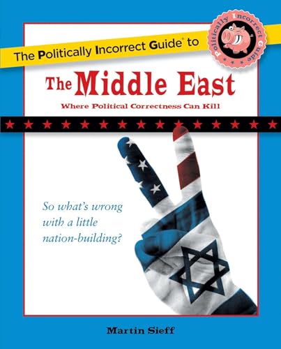 The Politically Incorrect Guide to the Middle East (The Politically Incorrect Guides)