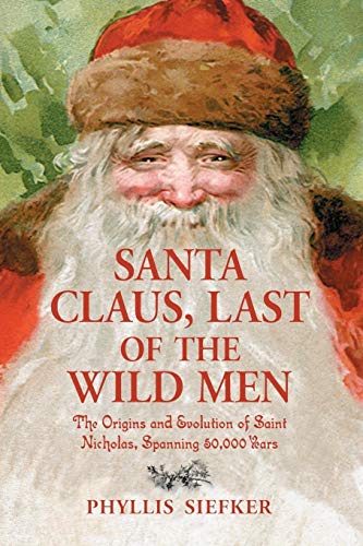 Santa Claus, Last of the Wild Men: The Origins and Evolution of Saint Nicholas, Spanning 50,000 Years von McFarland & Company