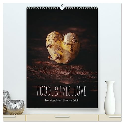FOOD.STYLE.LOVE - Foodfotografie mit Liebe zum Detail (hochwertiger Premium Wandkalender 2025 DIN A2 hoch), Kunstdruck in Hochglanz von CALVENDO