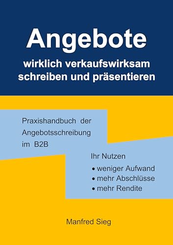 Angebote wirklich verkaufswirksam schreiben und präsentieren: Das Handbuch der Angebotsschreibung im B2B: weniger Aufwand, mehr Abschlüsse u. Rendite von BoD – Books on Demand