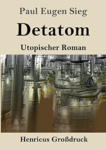 Detatom (Großdruck): Utopischer Roman von Henricus - Edition Deutsche Klassik GmbH, Berlin