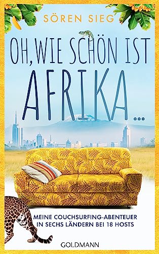 Oh, wie schön ist Afrika!: Meine Couchsurfing-Abenteuer in sechs Ländern bei 18 Hosts