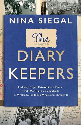 The Diary Keepers: Ordinary People, Extraordinary Times – World War II in the Netherlands, as Written by the People Who Lived Through It von William Collins