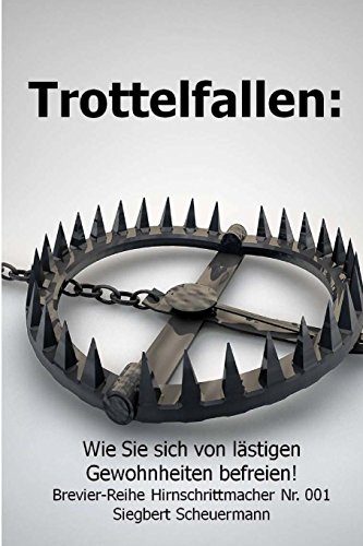 Trottelfallen:: Wie Sie sich von Ihren lästigen Gewohnheitstieren befreien! (Brevier-Reihe Hirnschrittmacher, Band 1) von CreateSpace Independent Publishing Platform