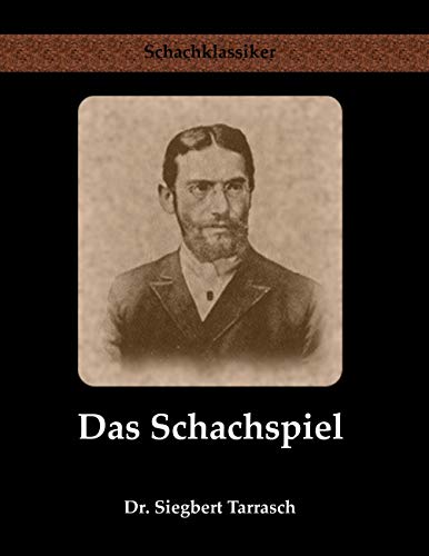 Das Schachspiel: Systematisches Lehrbuch für Anfänger und Geübte (Schachklassiker)