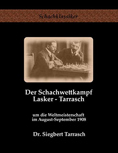 Der Schachwettkampf Lasker - Tarrasch: um die Weltmeisterschaft im August-September 1908 (Schachklassiker) von Jens-Erik Rudolph Verlag