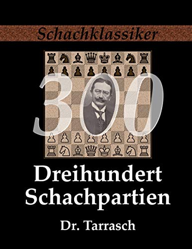 Dreihundert Schachpartien: Ein Lehrbuch des Schachspiels für geübte Spieler (Schachklassiker) von Jens-Erik Rudolph Verlag